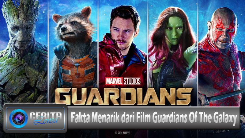 Fakta Menarik dari Film Guardians Of The Galaxy