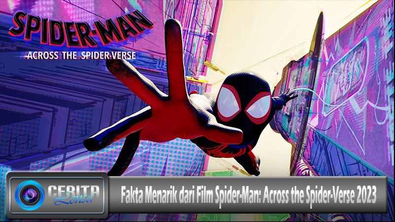 Fakta Menarik dari Film Spider-Man Across the Spider-Verse 2023