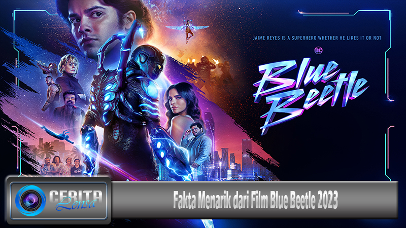Fakta Menarik dari Film Blue Beetle 2023