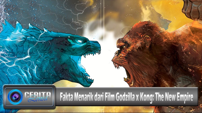 Fakta Menarik dari Film Godzilla x Kong: The New Empire